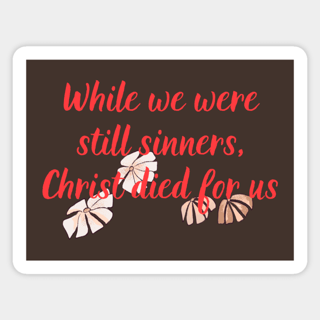While We Were Still Sinners, Christ Died For Us Christian Bible Verse Flower Design For Women Scripture Sticker by SheKnowsGrace